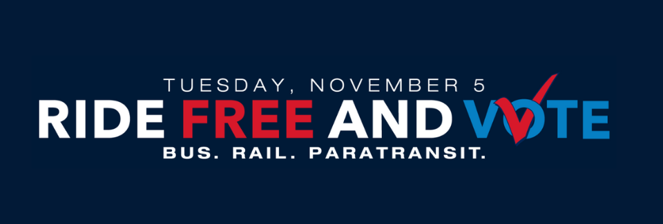 Ride Free and Vote on Election Day, Tues, Nov. 5, 2024, from 3 am - 3 am.